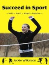 Succeed in Sport (eBook): Train - Learn - Adapt - Improve - Train - Learn - Adapt - Improve: Sports Performance From British Archery Champion